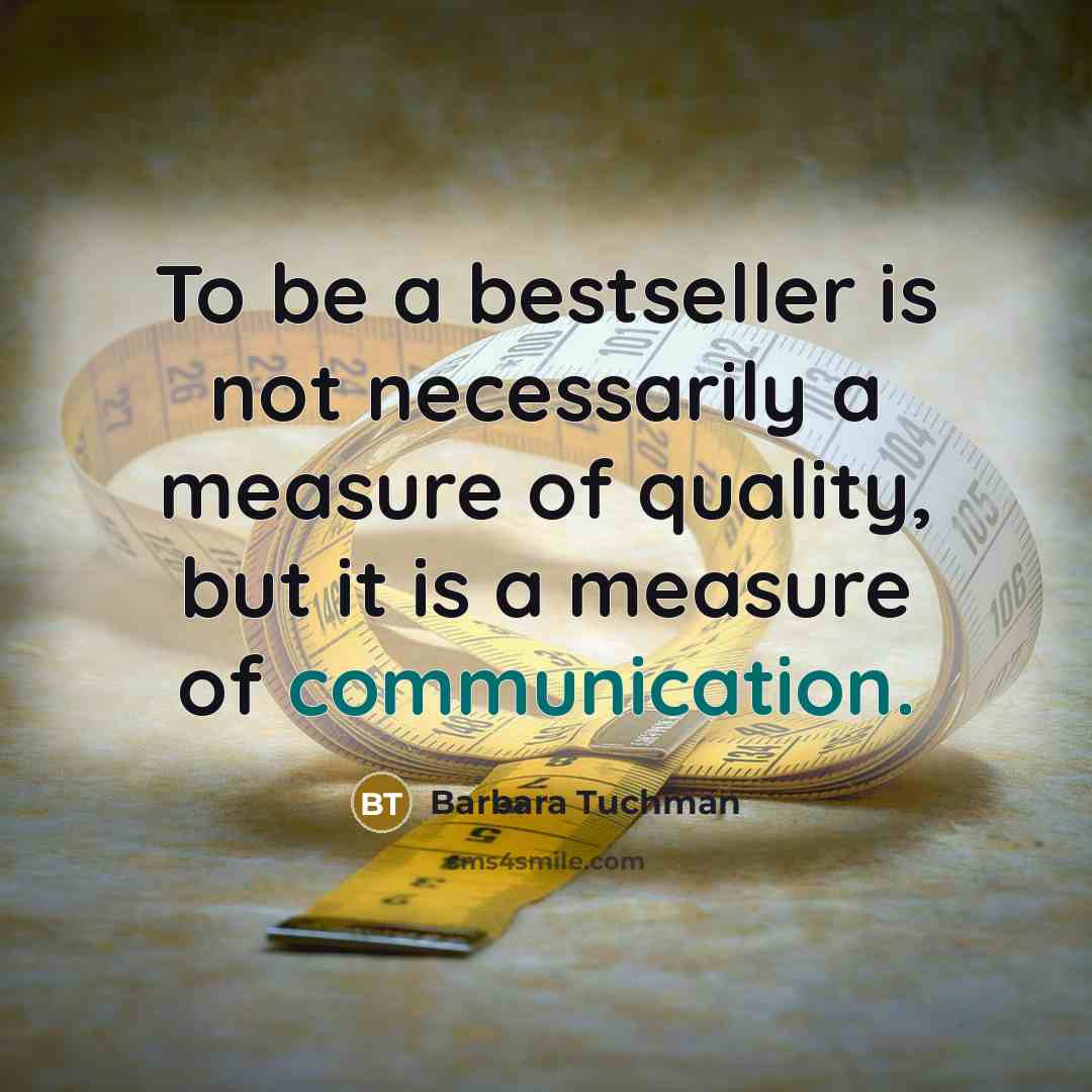 “To be a bestseller is not necessarily a measure of…” quote by Barbara Tuchman