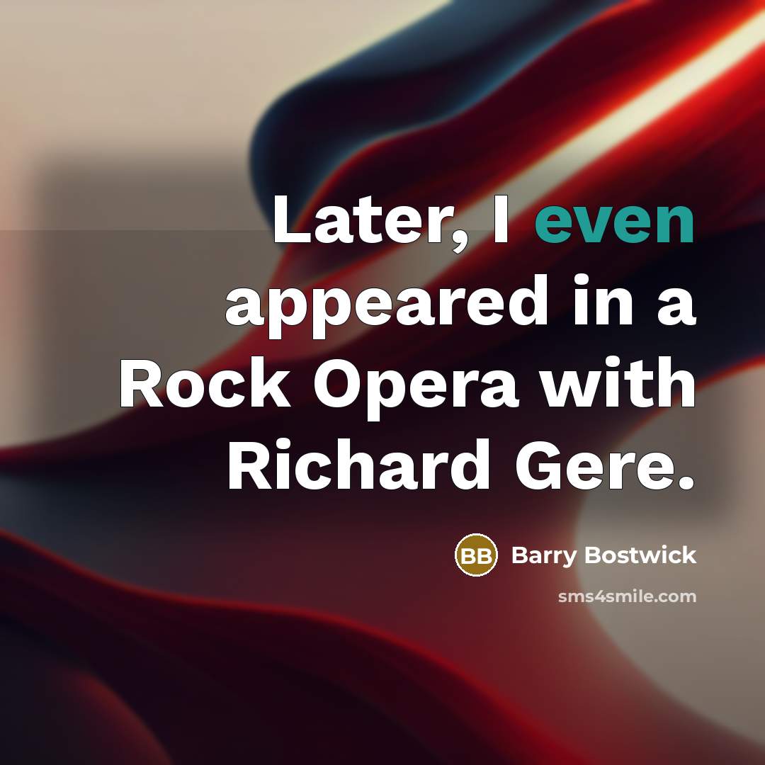 “Later, I even appeared in a Rock Opera with Richard…” quote by Barry Bostwick