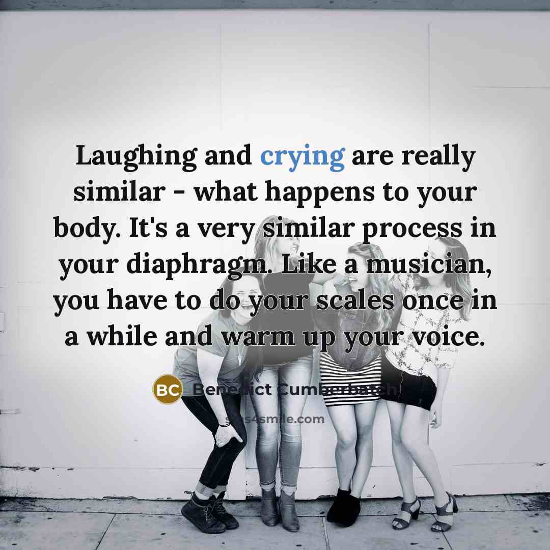 “Laughing and crying are really similar - what happens to…” quote by Benedict Cumberbatch