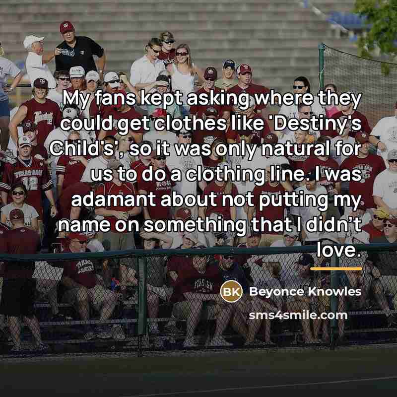 “My fans kept asking where they could get clothes like…” quote by Beyonce Knowles