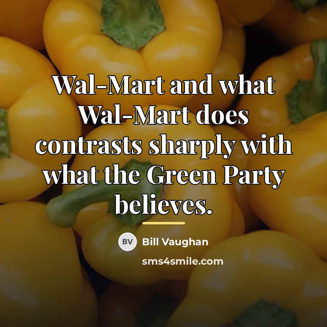 “Wal-Mart and what Wal-Mart does contrasts sharply with what the…” quote by Bill Vaughan