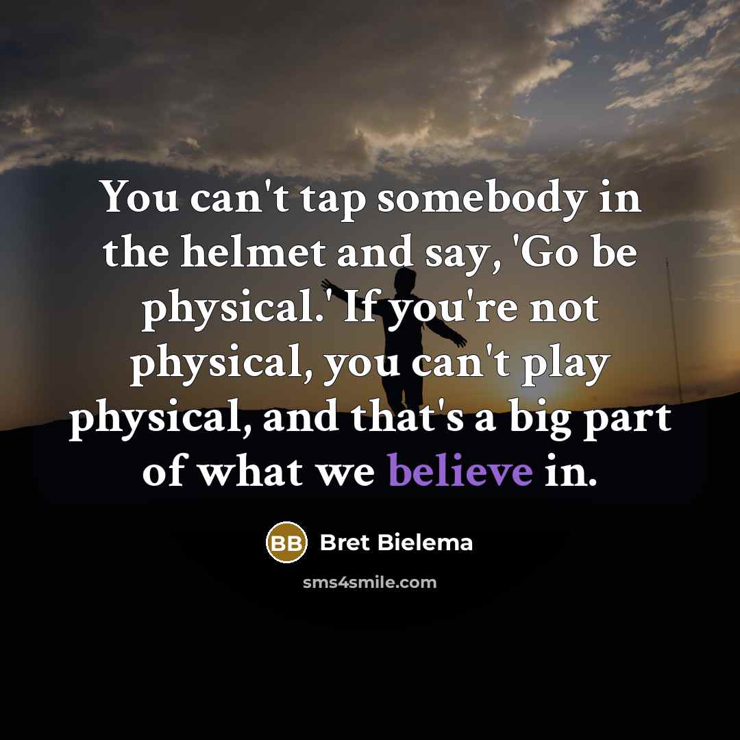 “You can't tap somebody in the helmet and say, 'Go…” quote by Bret Bielema
