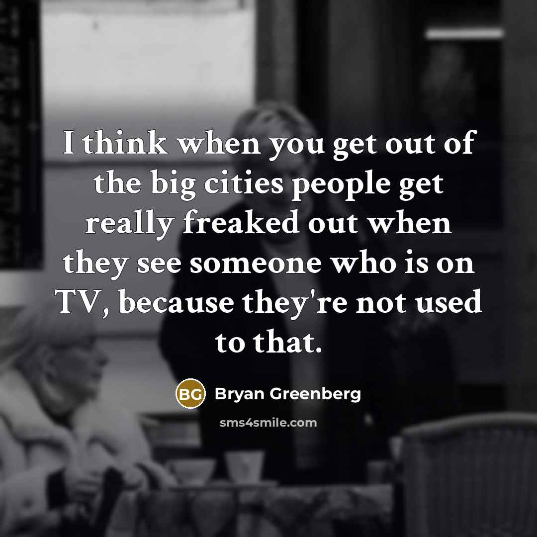 “I think when you get out of the big cities…” quote by Bryan Greenberg