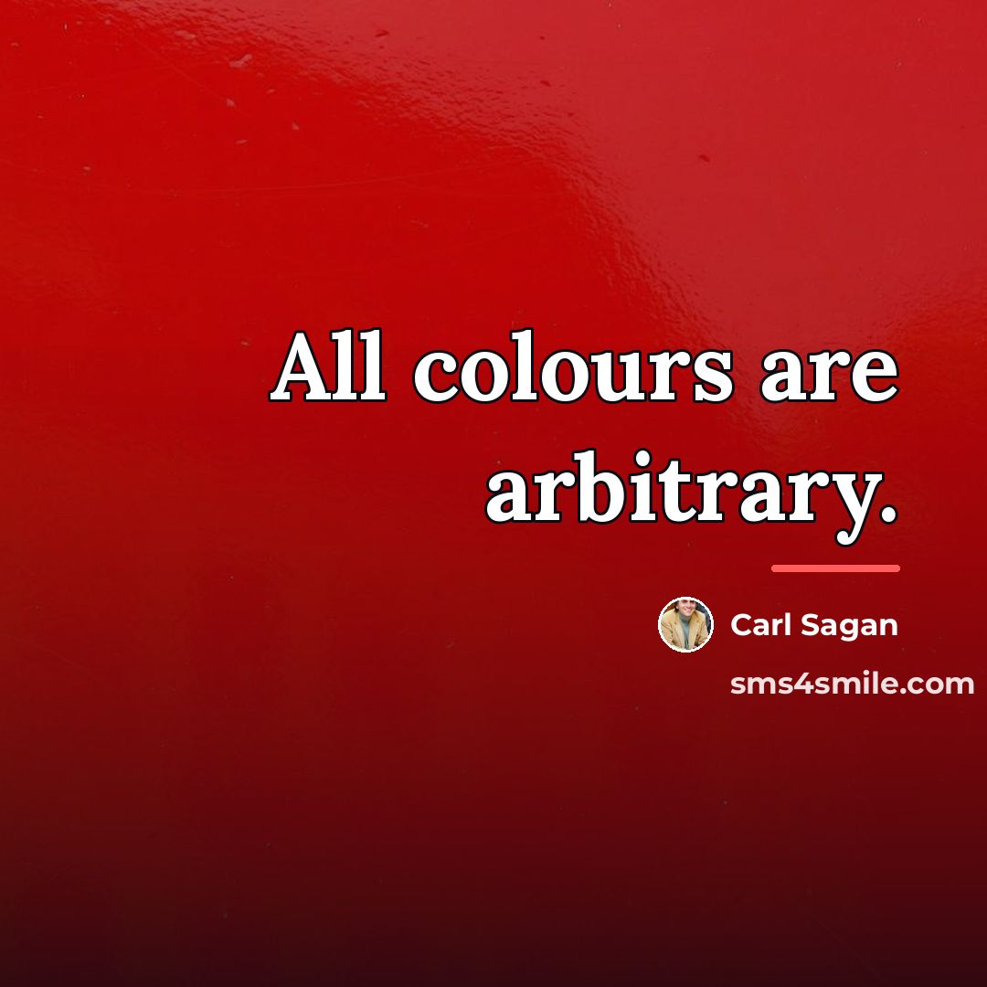 “All colours are arbitrary.…” quote by Carl Sagan