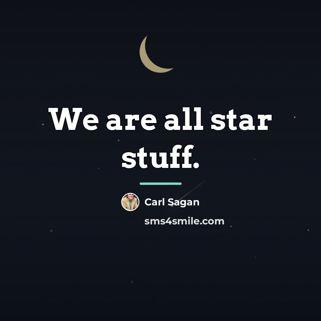 “We are all star stuff.…” quote by Carl Sagan