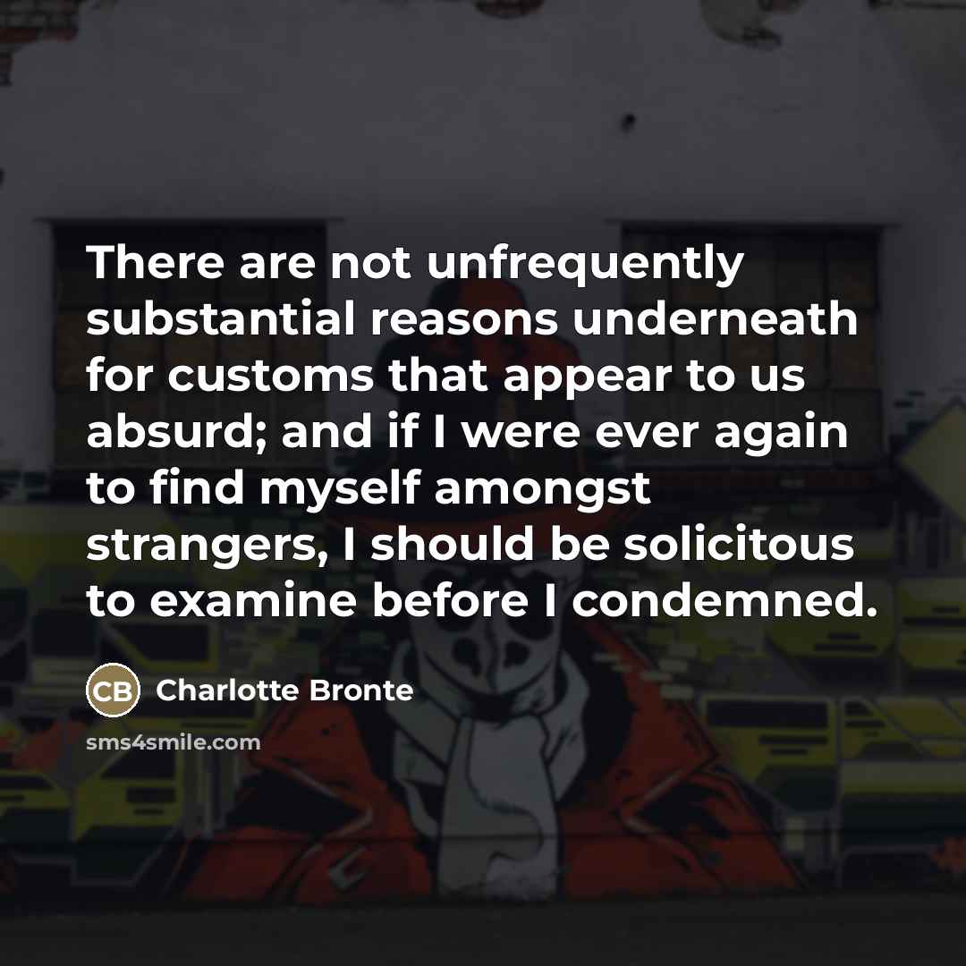 “There are not unfrequently substantial reasons underneath for customs that…” quote by Charlotte Bronte