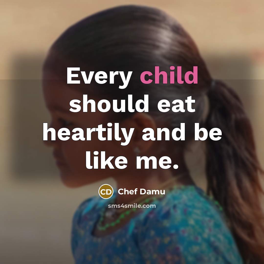 “Every child should eat heartily and be like me.…” quote by Chef Damu