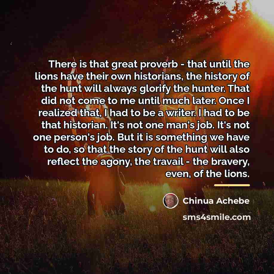 “There is that great proverb - that until the lions…” quote by Chinua Achebe