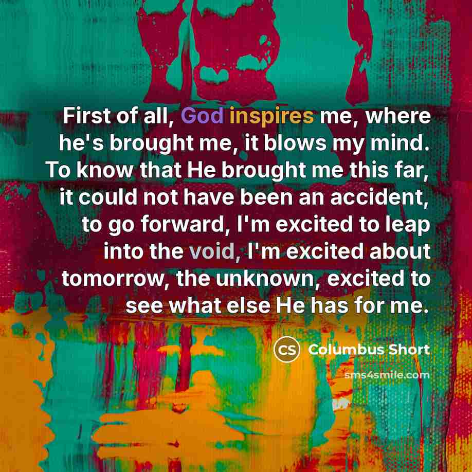 “First of all, God inspires me, where he's brought me,…” quote by Columbus Short