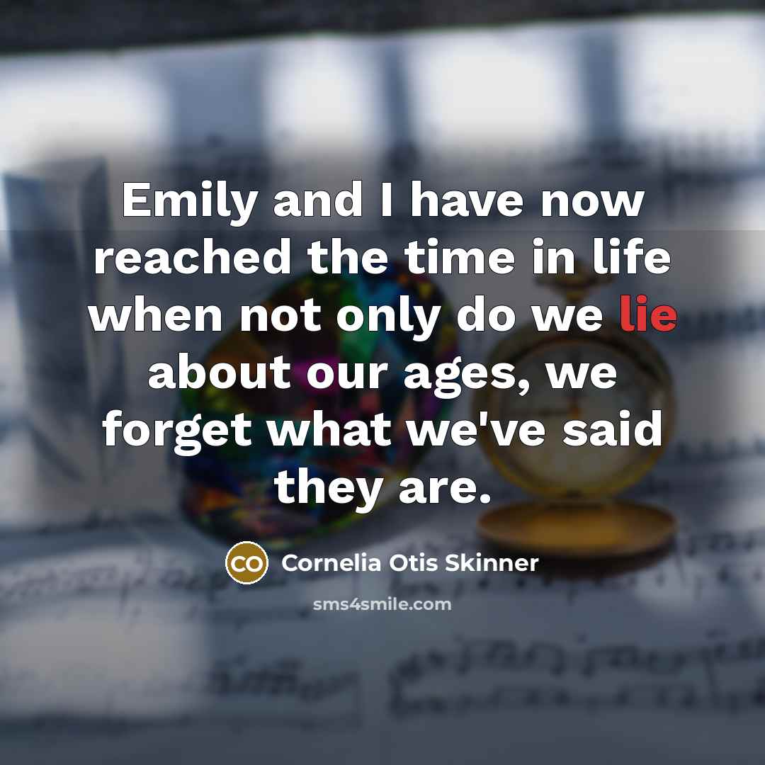 “Emily and I have now reached the time in life…” quote by Cornelia Otis Skinner