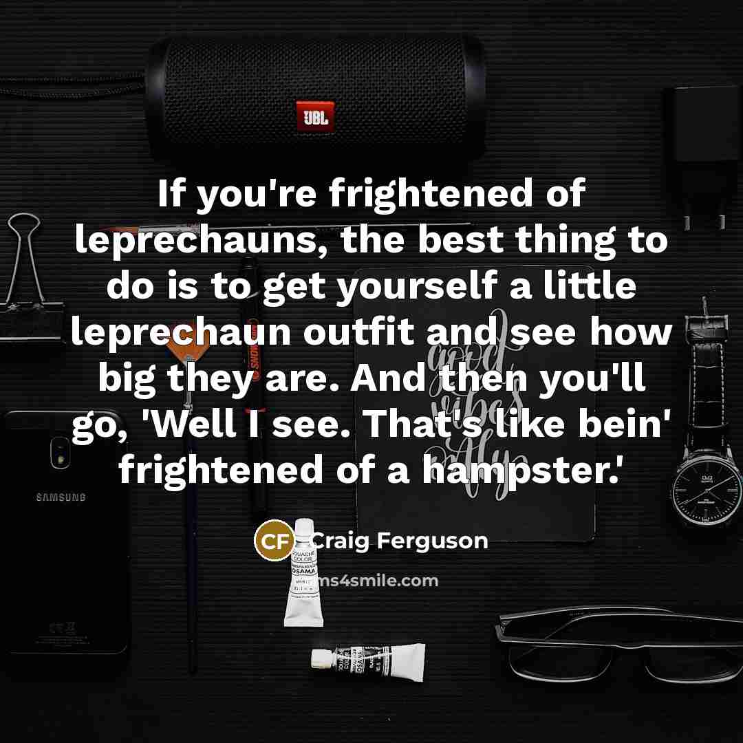 “If you're frightened of leprechauns, the best thing to do…” quote by Craig Ferguson