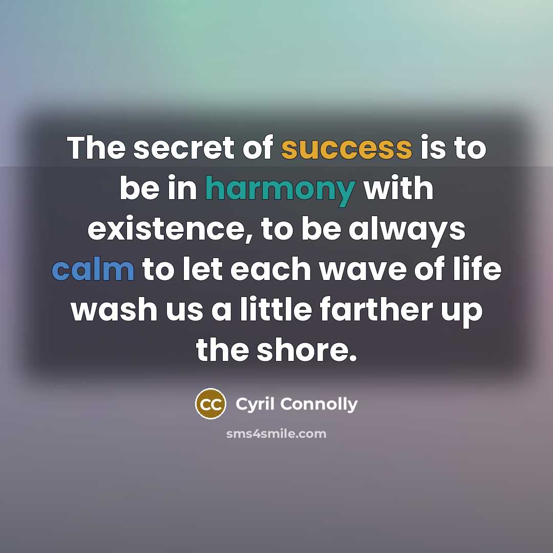 “The secret of success is to be in harmony with…” quote by Cyril Connolly