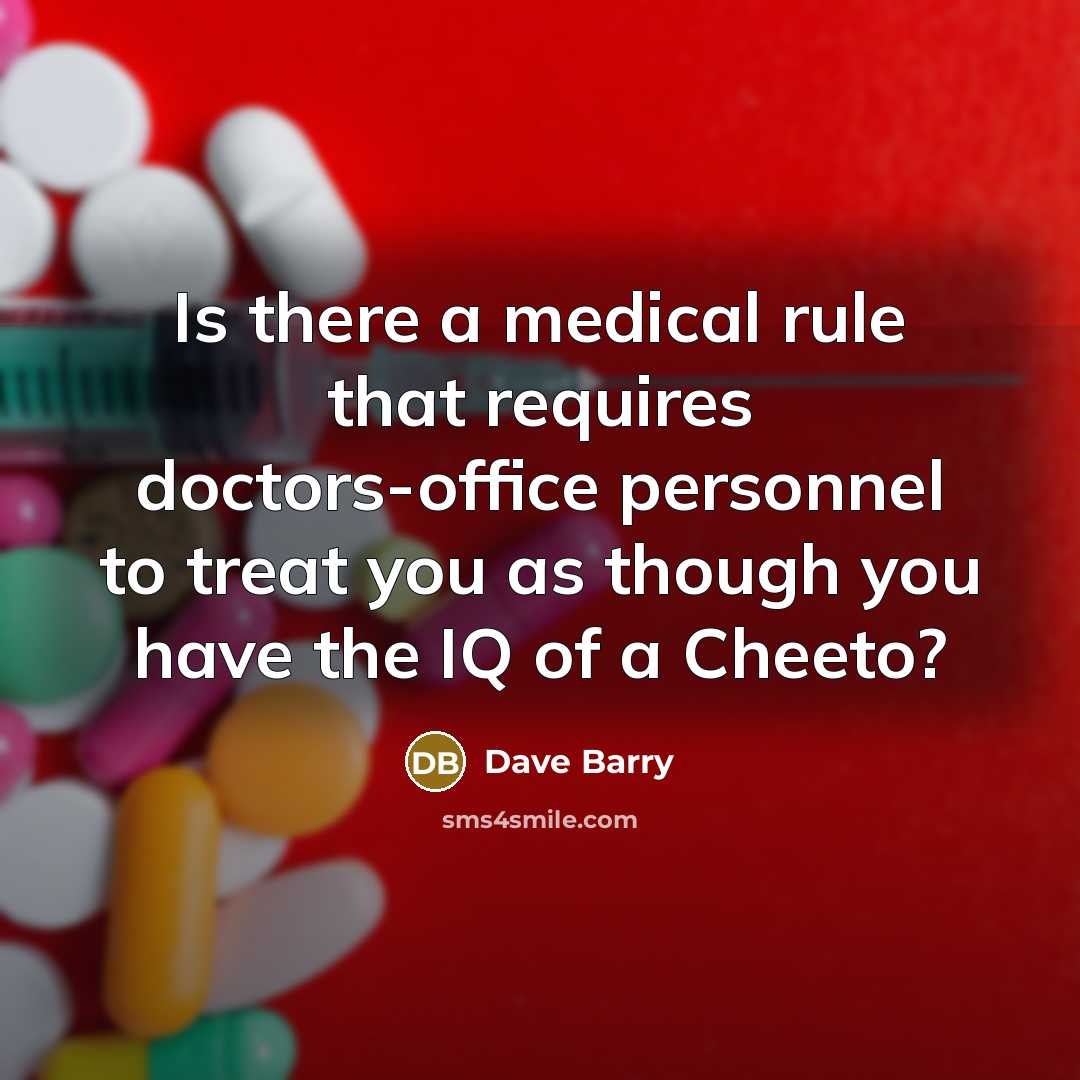 “Is there a medical rule that requires doctors-office personnel to…” quote by Dave Barry