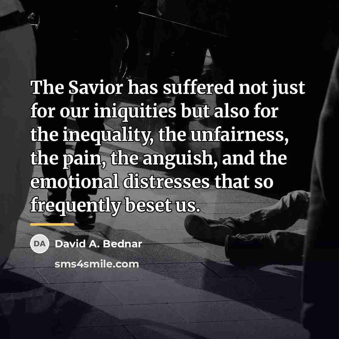“The Savior has suffered not just for our iniquities but…” quote by David A. Bednar