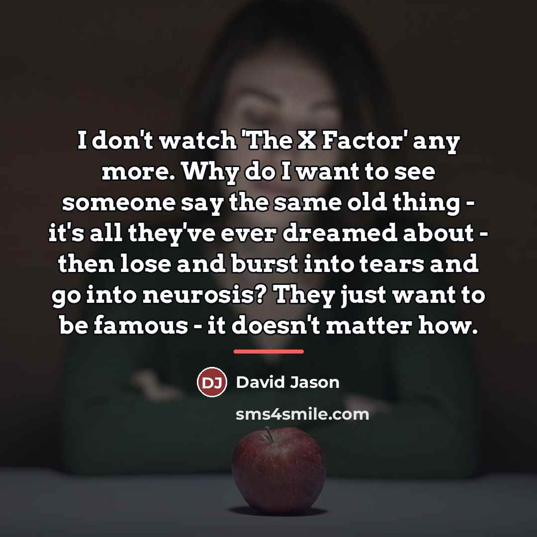 “I don't watch 'The X Factor' any more. Why do…” quote by David Jason