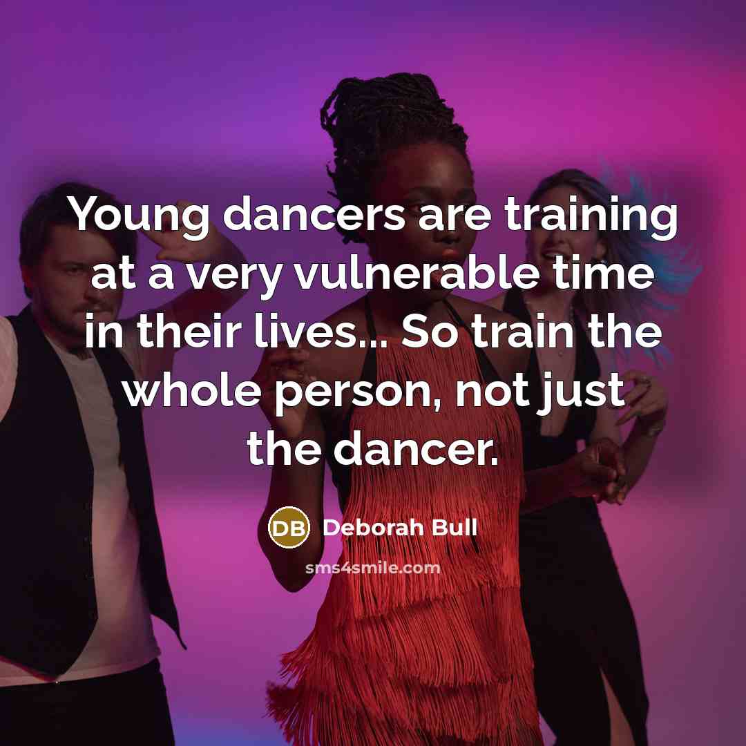 “Young dancers are training at a very vulnerable time in…” quote by Deborah Bull