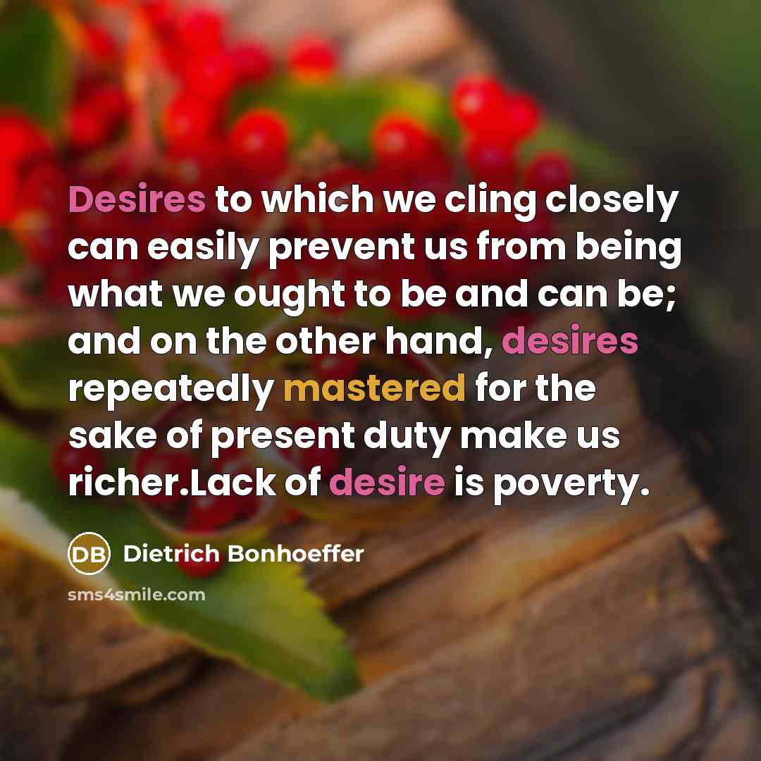 “Desires to which we cling closely can easily prevent us…” quote by Dietrich Bonhoeffer