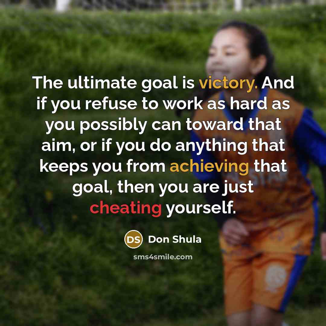 “The ultimate goal is victory. And if you refuse to…” quote by Don Shula