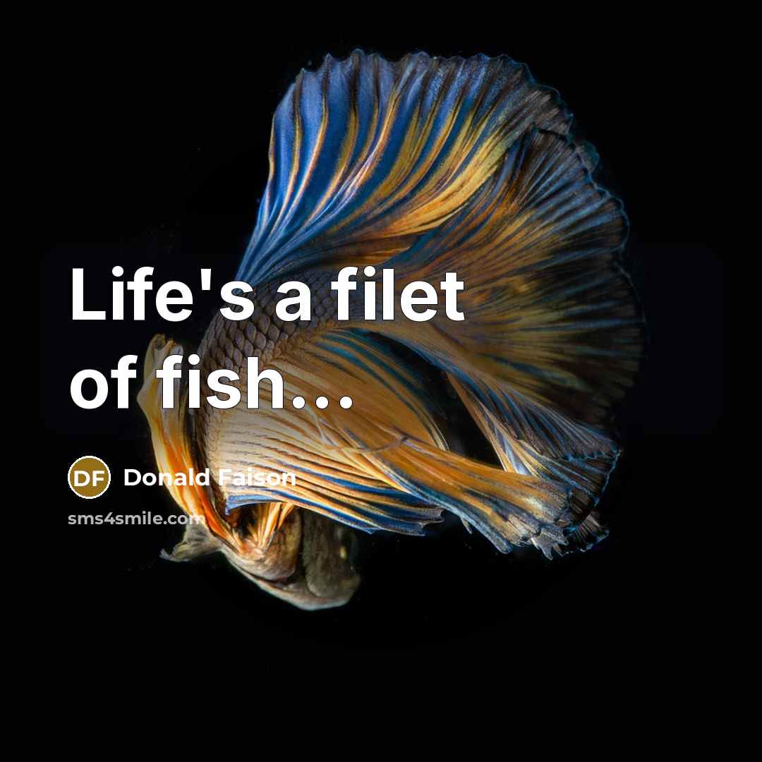 “Life's a filet of fish...” quote by Donald Faison