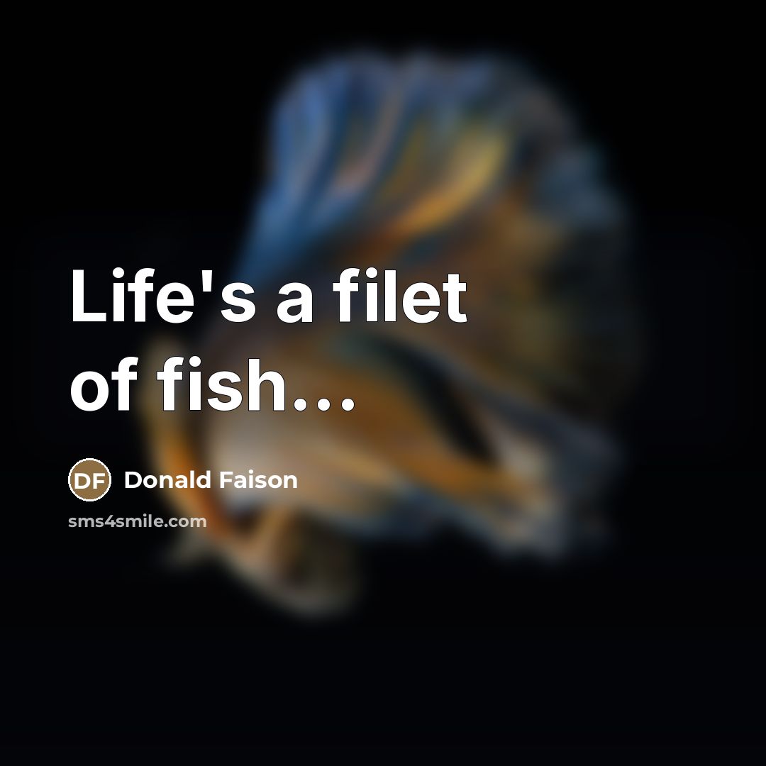 “Life's a filet of fish...…” quote by Donald Faison