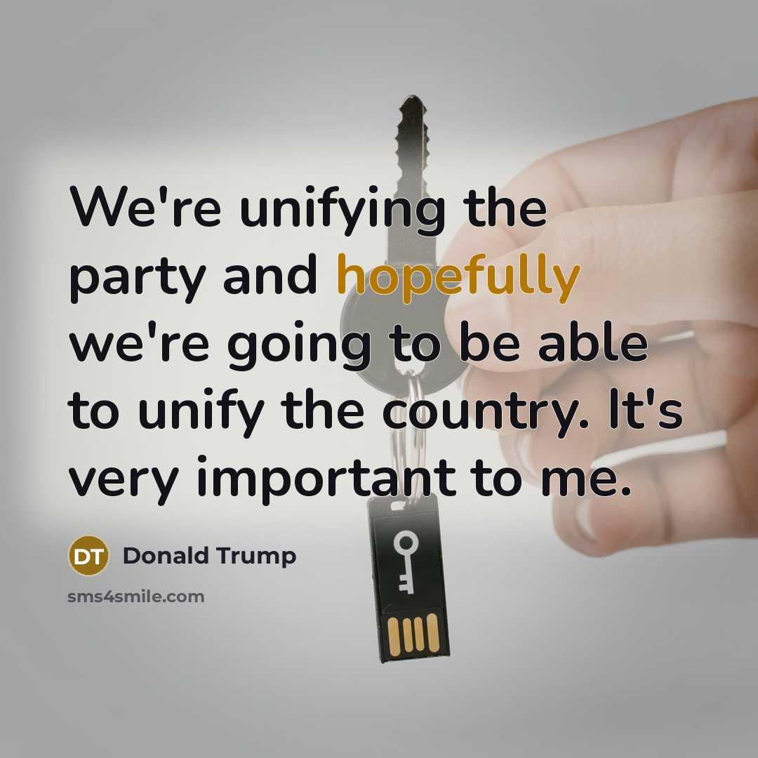 “We're unifying the party and hopefully we're going to be…” quote by Donald Trump