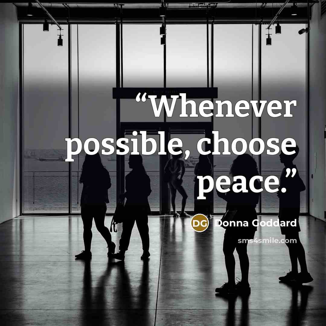 “Whenever possible, choose peace.” quote by Donna Goddard