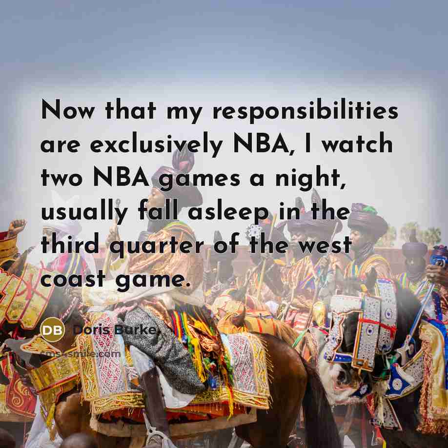 “Now that my responsibilities are exclusively NBA, I watch two…” quote by Doris Burke