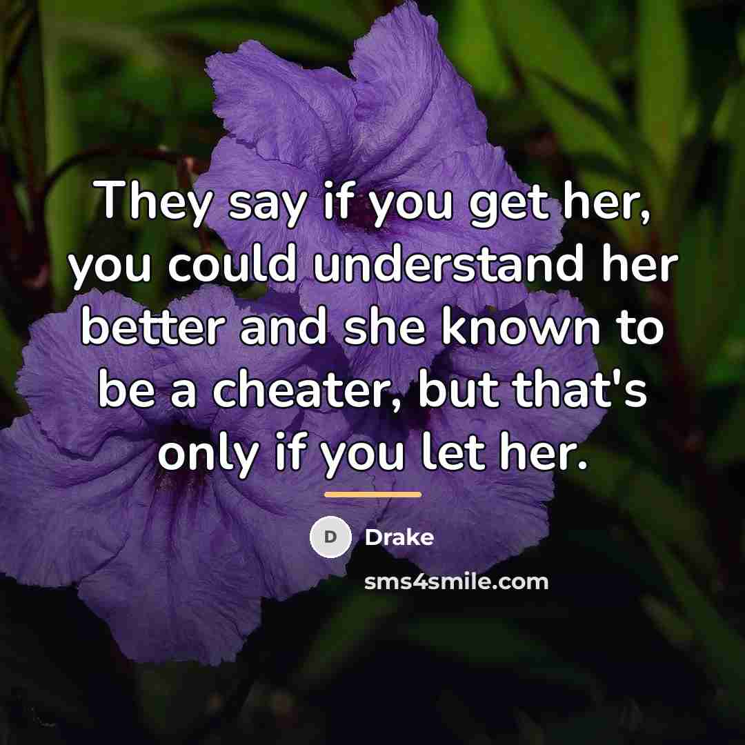 “They say if you get her, you could understand her…” quote by Drake