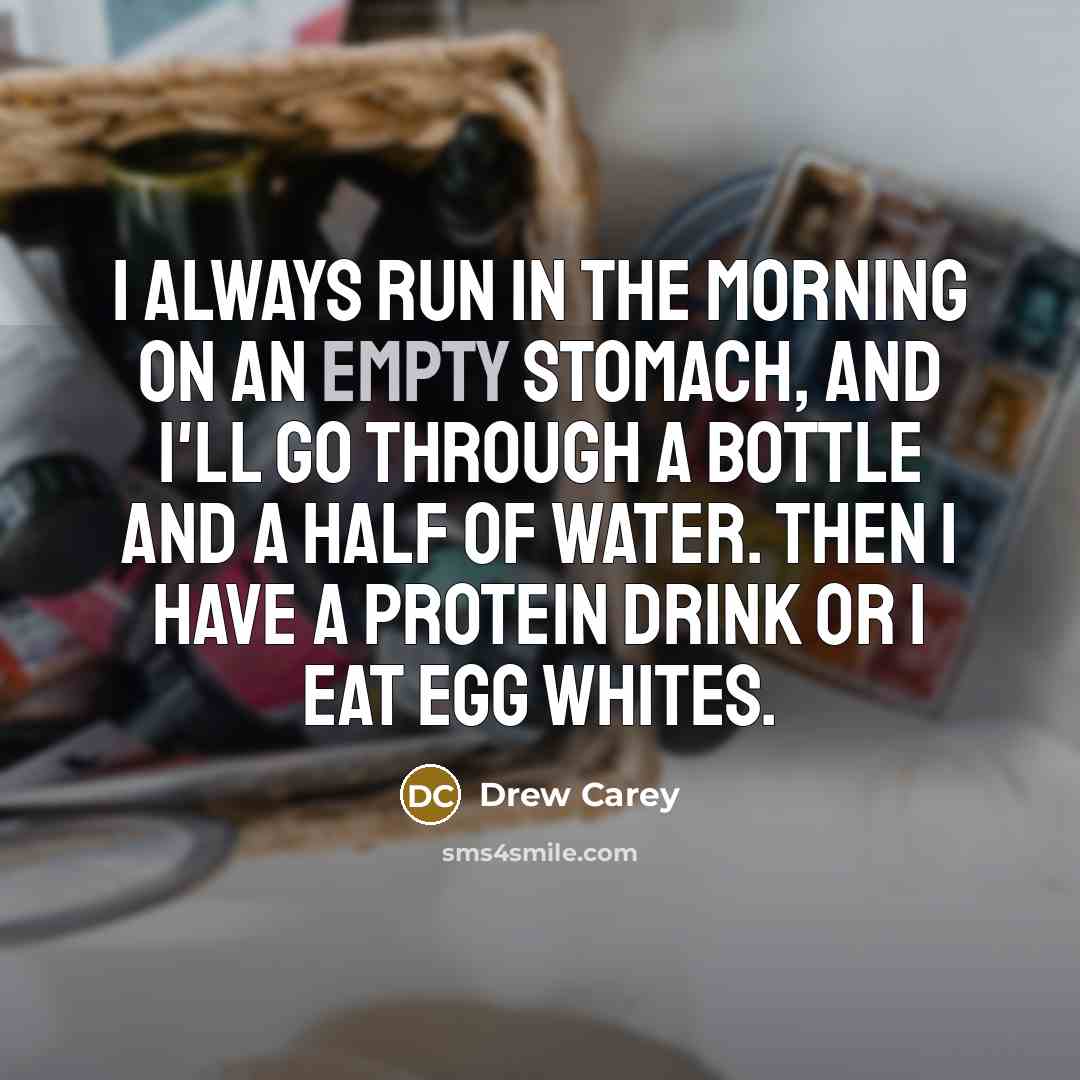“I always run in the morning on an empty stomach,…” quote by Drew Carey