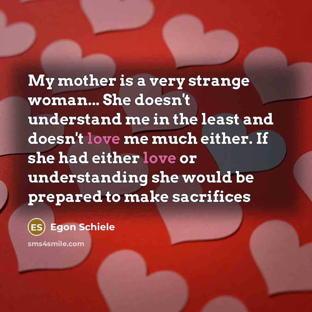 “My mother is a very strange woman... She doesn't understand…” quote by Egon Schiele