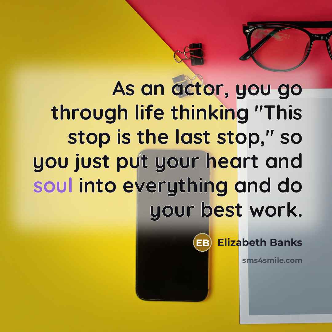 “As an actor, you go through life thinking "This stop…” quote by Elizabeth Banks