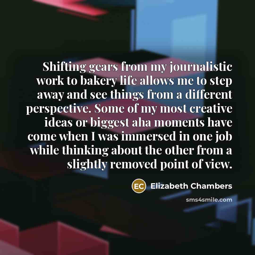 “Shifting gears from my journalistic work to bakery life allows…” quote by Elizabeth Chambers