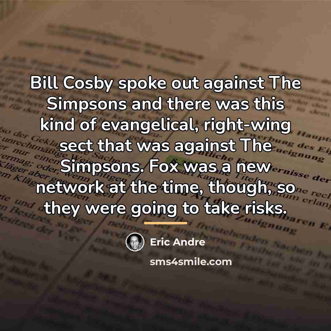 “Bill Cosby spoke out against The Simpsons and there was…” quote by Eric Andre