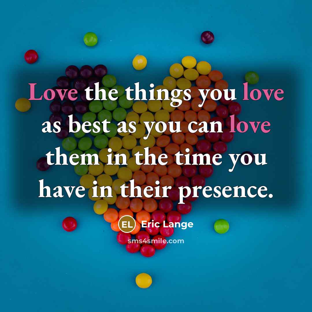 “Love the things you love as best as you can…” quote by Eric Lange