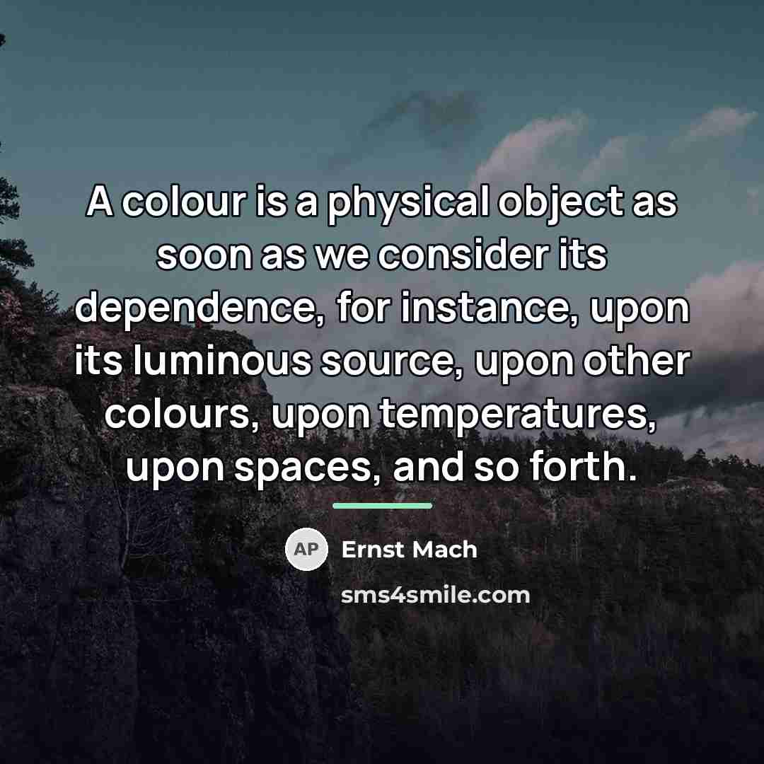 “A colour is a physical object as soon as we…” quote by Ernst Mach