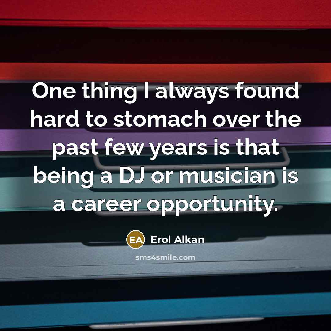 “One thing I always found hard to stomach over the…” quote by Erol Alkan