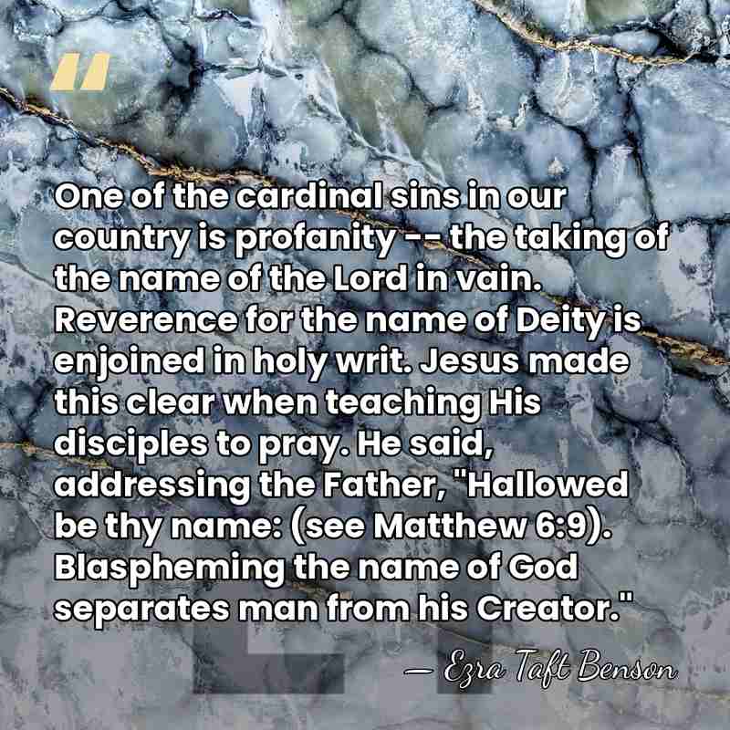 One of the cardinal sins in our country is profanity -- the&hellip; - Ezra Taft Benson