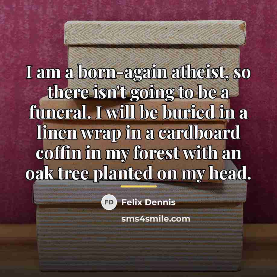 “I am a born-again atheist, so there isn't going to…” quote by Felix Dennis