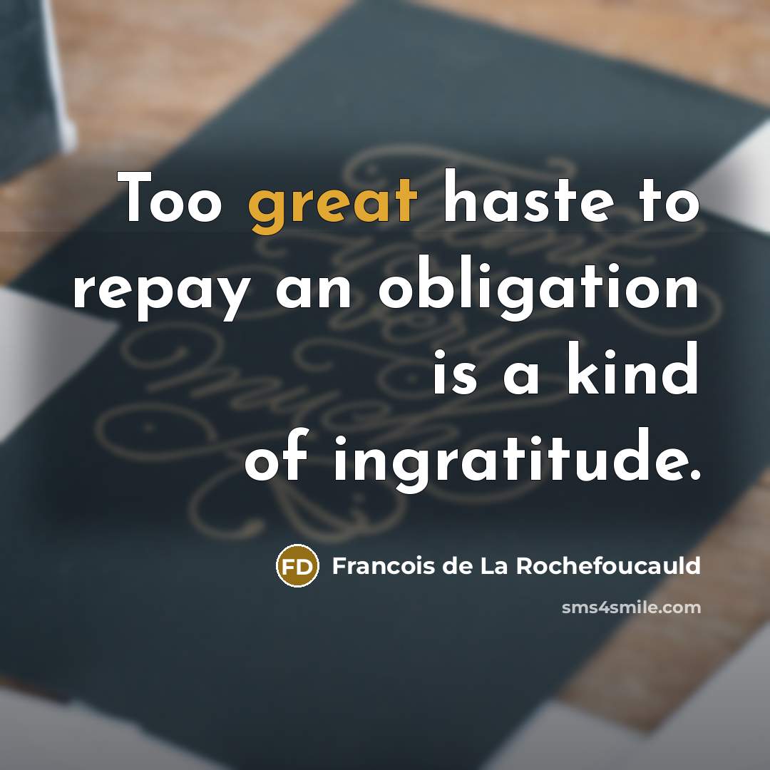 “Too great haste to repay an obligation is a kind…” quote by Francois de La Rochefoucauld