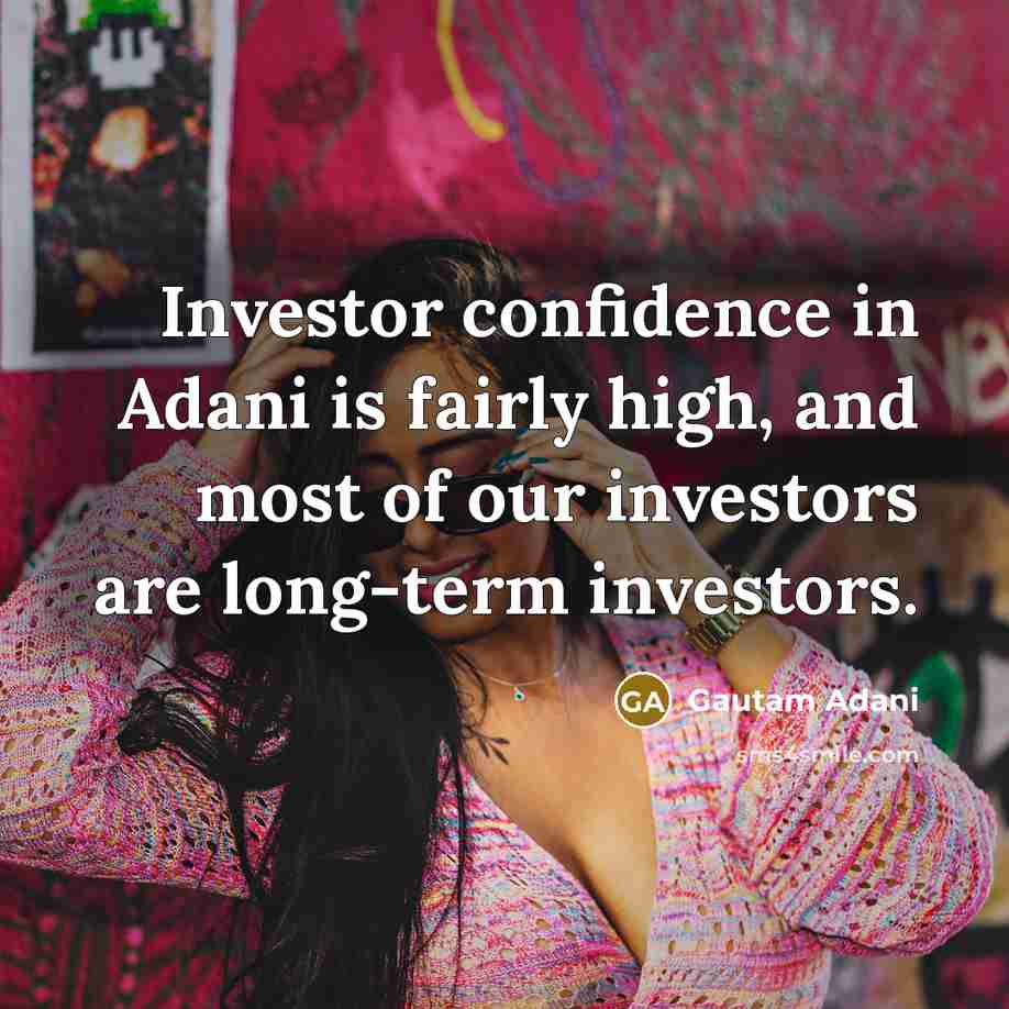“Investor confidence in Adani is fairly high, and most of…” quote by Gautam Adani