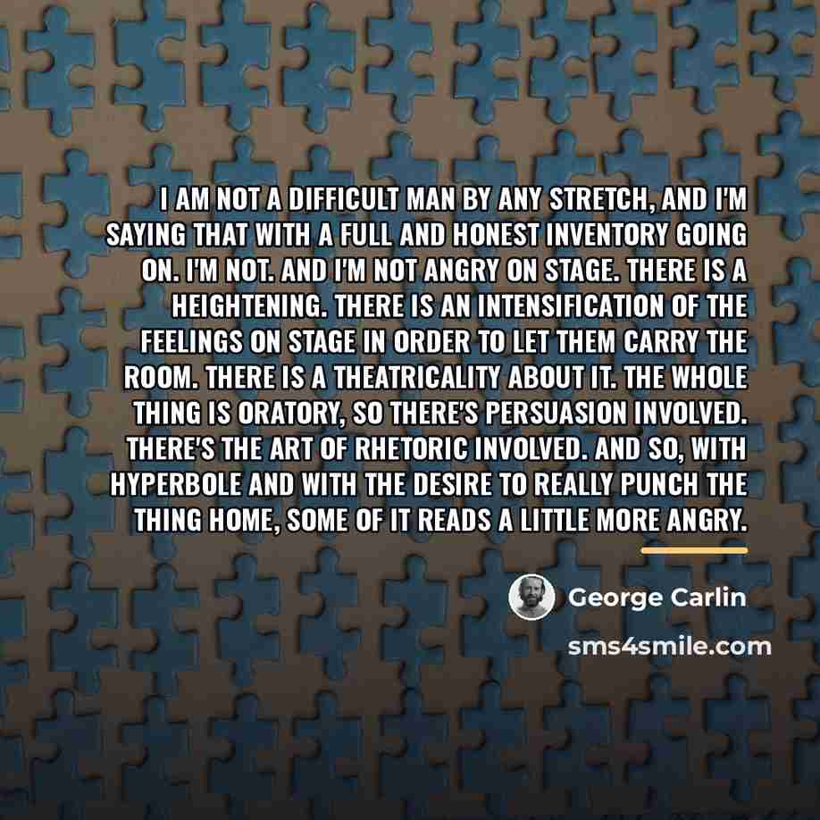 “I am not a difficult man by any stretch, and…” quote by George Carlin
