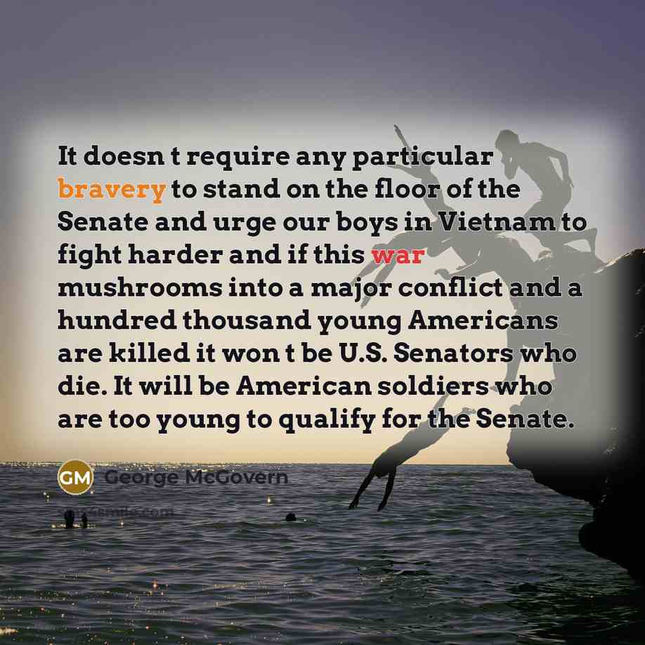 “It doesn t require any particular bravery to stand on…” quote by George McGovern