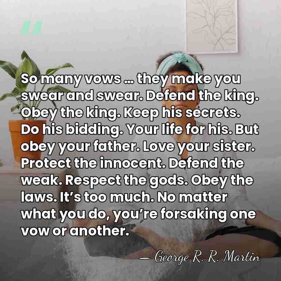 So many vows … they make you swear and swear. Defend the&hellip; - George R. R. Martin