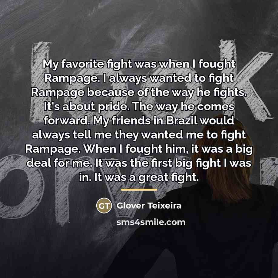 “My favorite fight was when I fought Rampage. I always…” quote by Glover Teixeira