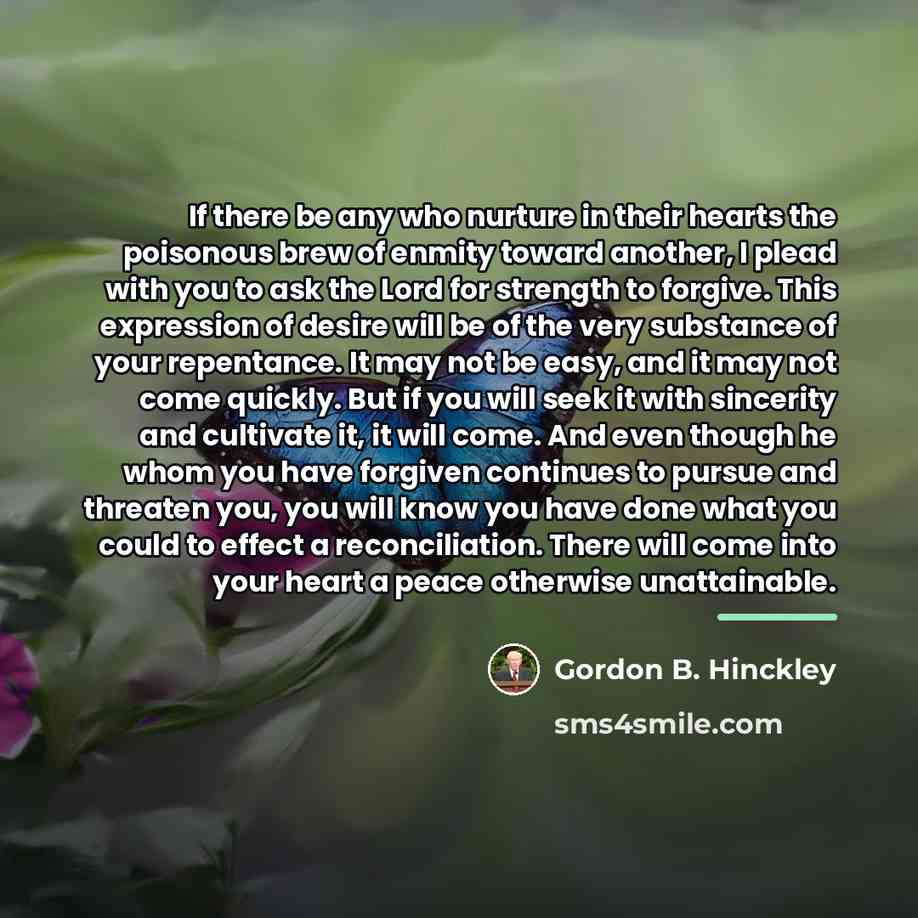 “If there be any who nurture in their hearts the…” quote by Gordon B. Hinckley