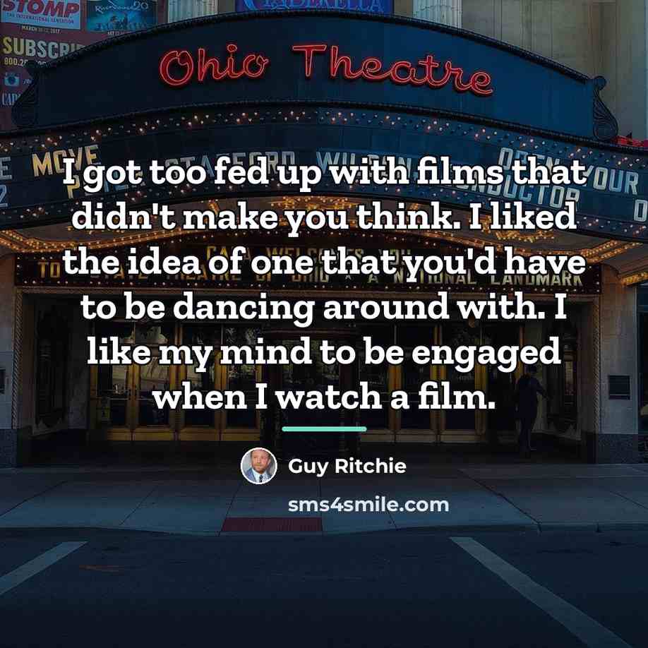 “I got too fed up with films that didn't make…” quote by Guy Ritchie