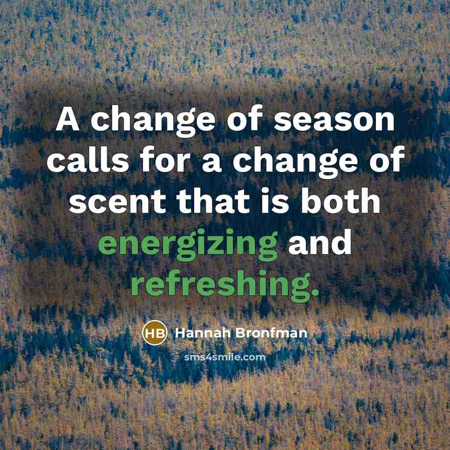 “A change of season calls for a change of scent…” quote by Hannah Bronfman