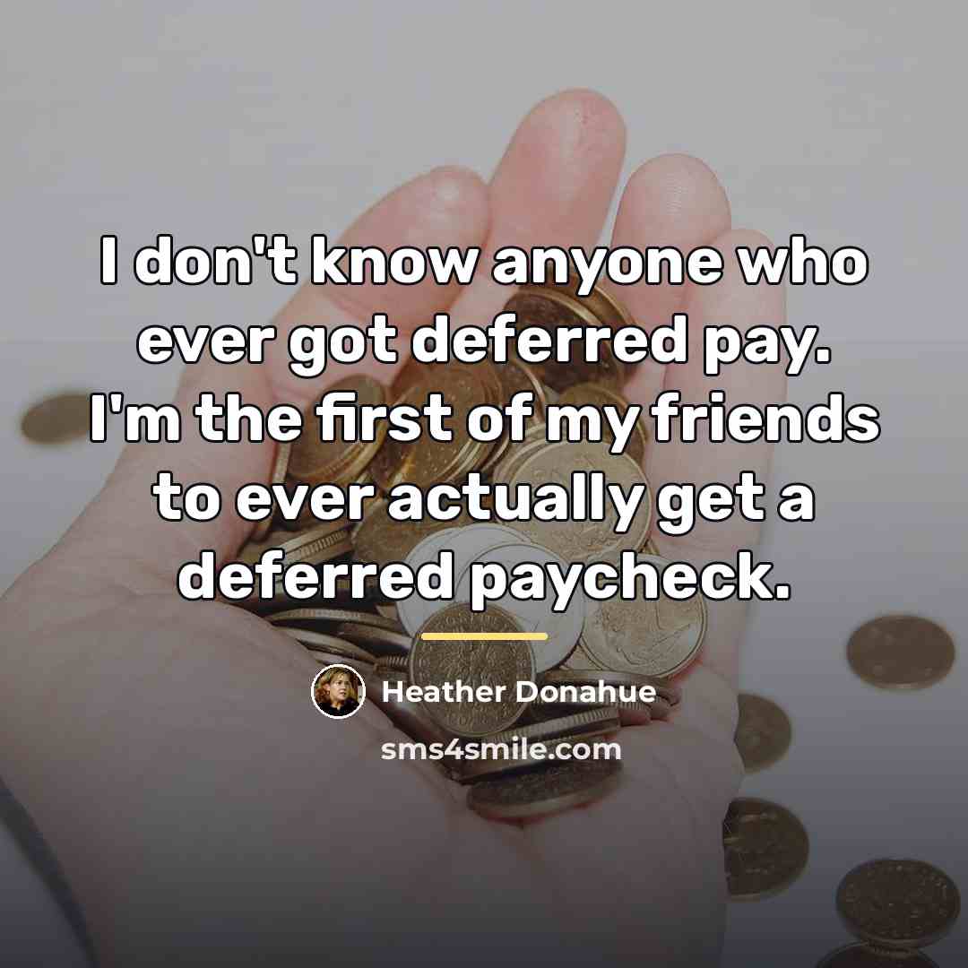 “I don't know anyone who ever got deferred pay. I'm…” quote by Heather Donahue