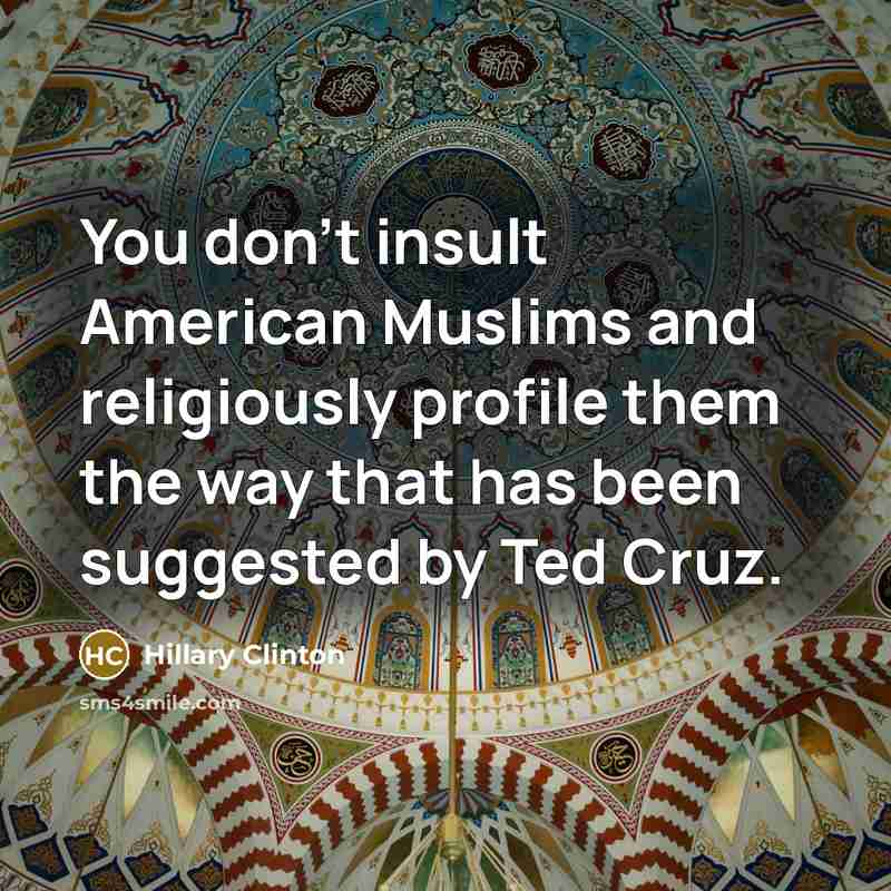 “You don't insult American Muslims and religiously profile them the…” quote by Hillary Clinton