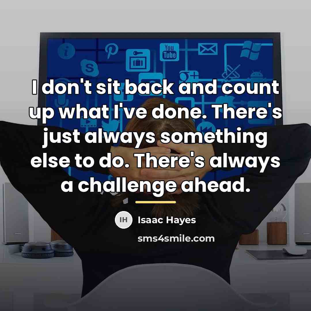 “I don't sit back and count up what I've done.…” quote by Isaac Hayes